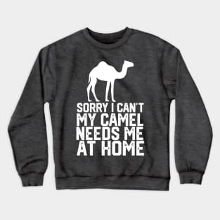 funny sorry i can't my camel me at home Crewneck Sweatshirt